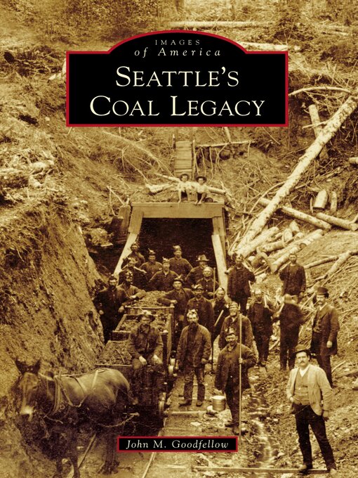 Title details for Seattle's Coal Legacy by John M. Goodfellow - Available